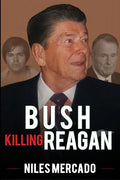 Bush Killing Reagan: The Bush-Hinckley Conspiracy Bill O'Reilly Won't Tell About - Paperback