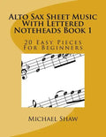 Alto Sax Sheet Music With Lettered Noteheads Book 1: 20 Easy Pieces For Beginners - Paperback