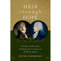 Heir Through Hope: Thomas Jefferson's Lifelong Investment in William Short - Hardcover
