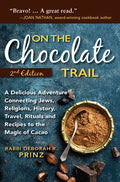 On the Chocolate Trail: A Delicious Adventure Connecting Jews, Religions, History, Travel, Rituals and Recipes to the Magic of Cacao - Paperback