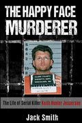 The Happy Face Murderer: The Life of Serial Killer Keith Hunter Jesperson - Paperback
