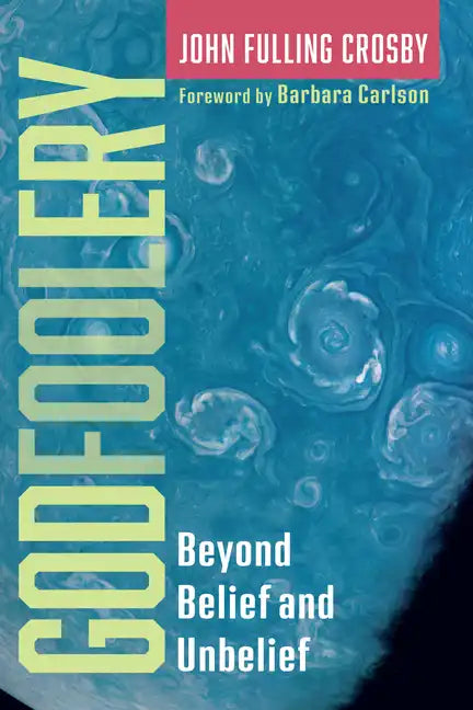 Godfoolery: Beyond Belief and Unbelief - Paperback