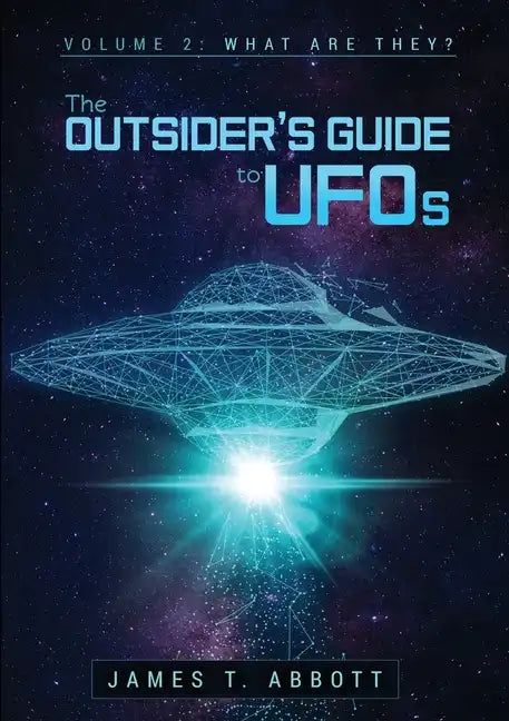 The Outsider's Guide to UFOs Volume 2: What are they? - Paperback
