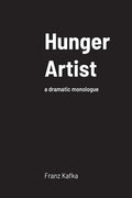 Hunger Artist: a dramatic monologue - Paperback