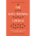 The Soul-Winning Church: Six Keys to Fostering a Genuine Evangelistic Culture - Paperback