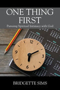 One Thing First: Pursuing Spiritual Intimacy with God - Paperback