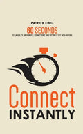 Connect Instantly: 60 Seconds to Likability, Meaningful Connections, and Hitting It Off With Anyone - Paperback