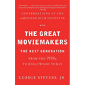 Conversations at the American Film Institute with the Great Moviemakers: The Next Generation from the 1950s to Hollywood Today - Paperback