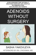 Adenoids Without Surgery: Avoid Adenoidectomy Naturally Breathing Exercises and Lifestyle Recommendations For Children and Parents - Paperback