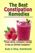 The Best Constipation Remedies: Proven natural, constipation remedies to help you eliminate constipation - Paperback