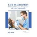 Covid-19 and Dentistry: Oral Health Impacts, Management and Future Preparedness - Hardcover