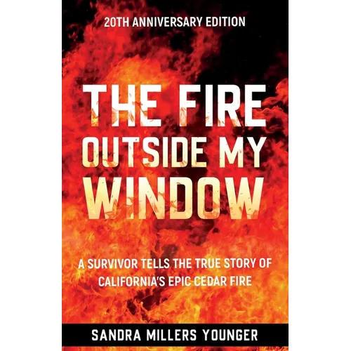 The Fire Outside My Window: A Survivor Tells the True Story of California's Epic Cedar Fire - Paperback