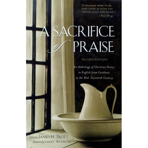 A Sacrifice of Praise: An Anthology of Christian Poetry in English from Caedmon to the Mid-Twentieth Century - Paperback
