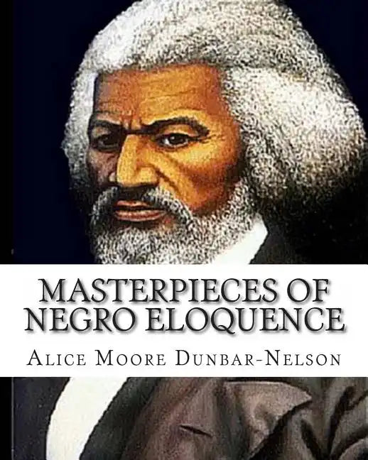 Masterpieces of Negro Eloquence: The Best Speeches delivered by the Negro from the days of Slavery to the Present time. - Paperback