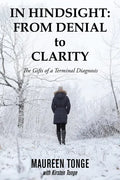 In Hindsight: from Denial to Clarity: The Gifts of a Terminal Diagnosis - Paperback