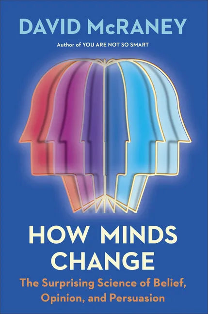 How Minds Change: The Surprising Science of Belief, Opinion, and Persuasion - Hardcover