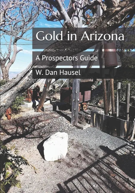 Gold in Arizona: A Prospectors Guide - Paperback