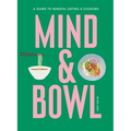 Mind & Bowl: A Guide to Mindful Eating & Cooking - Hardcover
