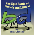 The Epic Battle of Little b and Little d - Hardcover