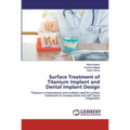 Surface Treatment of Titanium Implant and Dental Implant Design - Paperback