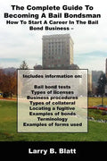 The Complete Guide to Becoming a Bail Bondsman: How to Start a Career in the Bail Bond Business - Paperback