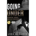 Going Under: Kidnapping, Murder, and A Life Undercover - Hardcover