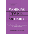 Working Twice as Hard: The Reality of Entrepreneurship for Black Women - Paperback