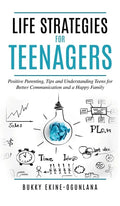 Life Strategies for Teenagers: Positive Parenting Tips and Understanding Teens for Better Communication and Happy Family - Hardcover