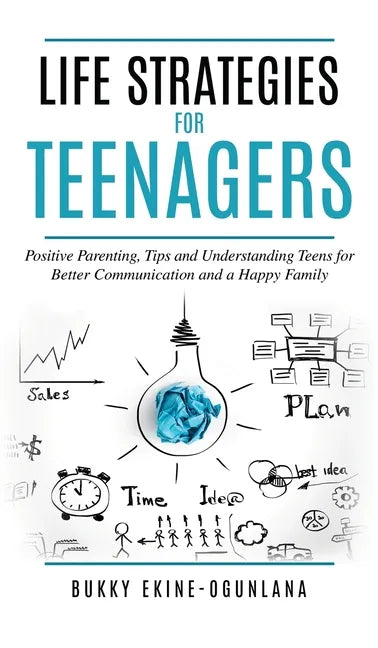 Life Strategies for Teenagers: Positive Parenting Tips and Understanding Teens for Better Communication and Happy Family - Hardcover