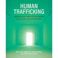 Human Trafficking: Applying Research, Theory, and Case Studies for Criminal Justice, Law, and Policymakers - Paperback