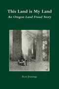 This Land is My Land: An Oregon Land Fraud Story - Paperback