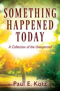 Something Happened Today: A Collection of the Unexpected - Paperback