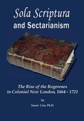 Sola Scriptura and Sectarianism: The Rise of the Rogerenes in Colonial New London, 1664-1721 - Hardcover