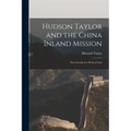 Hudson Taylor and the China Inland Mission: The Growth of a Work of God - Paperback