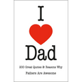 I Love Dad: 200 Great Quotes & Reasons Why Fathers Are Awesome - Hardcover