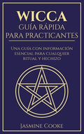 Wicca - Guía Rápida para Practicantes: Una Guía con Información Esencial para Cualquier Ritual y Hechizo - Paperback