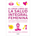 El Gran Libro de la Salud Integral Femenina: Una Guía Para La Plenitud del Cuerp O, La Mente Y El Espíritu / The Big Book of Comprehensive Women's Hea - Paperback