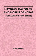 Maydays, Maypoles, and Morris Dancing (Folklore History Series) - Paperback
