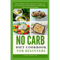 No Carb Diet Cookbook for Beginners: Enjoy 1500 Days of Easy, Delicious, No Sugar, and Low Carb Recipes for Easy Weight Loss, Blood Sugar Control and - Paperback