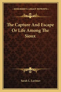 The Capture and Escape or Life Among the Sioux - Paperback