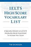 IELTS High Score Vocabulary List: A Specially Selected List of IELTS Vocabulary Words Guaranteed To Increase Your Score! - Paperback