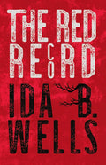 The Red Record: Tabulated Statistics & Alleged Causes of Lynching in the United States - Paperback