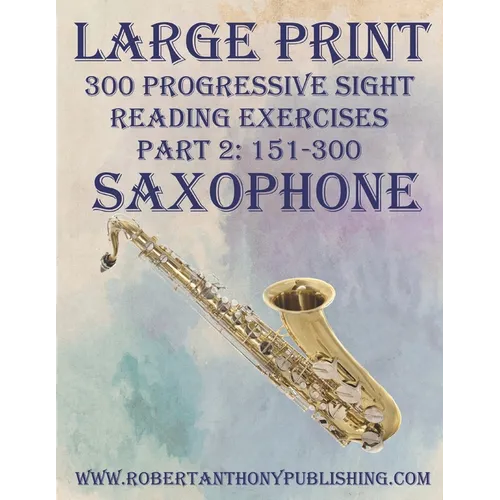 Large Print: 300 Progressive Sight Reading Exercises for Saxophone: Part 2: 151 - 300 - Paperback