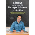 Educar Con Las Otras Tic: Tiempo, Interés Y Cariño / Educate with the Other Tics: Time, Interest, and Caring - Paperback