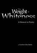 The Weight of Whiteness: A Memoir in Poetry - Paperback