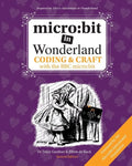 micro: bit in Wonderland: Coding & Craft with the BBC micro: bit (microbit) - Paperback