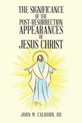 The Significance of the Post Resurrection Appearances of Jesus Christ - Paperback