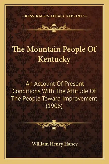 The Mountain People of Kentucky: An Account of Present Conditions with the Attitude of the People Toward Improvement (1906) - Paperback