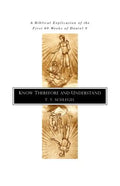 Know Therefore and Understand: A Biblical Explication of the First 69 Weeks of Daniel 9 - Paperback