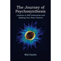 The Journey of Psychosynthesis: Lessons in Self Awareness and Making Your Best Choices - Paperback